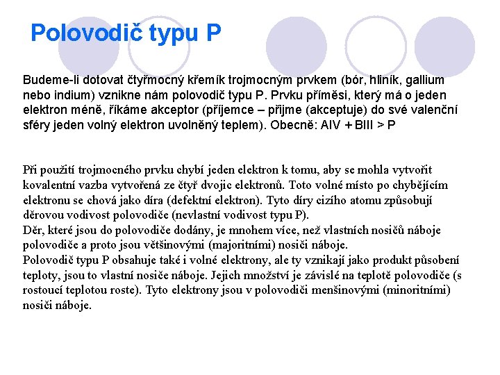 Polovodič typu P Budeme-li dotovat čtyřmocný křemík trojmocným prvkem (bór, hliník, gallium nebo indium)