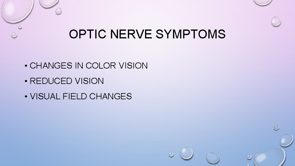 OPTIC NERVE SYMPTOMS • CHANGES IN COLOR VISION • REDUCED VISION • VISUAL FIELD
