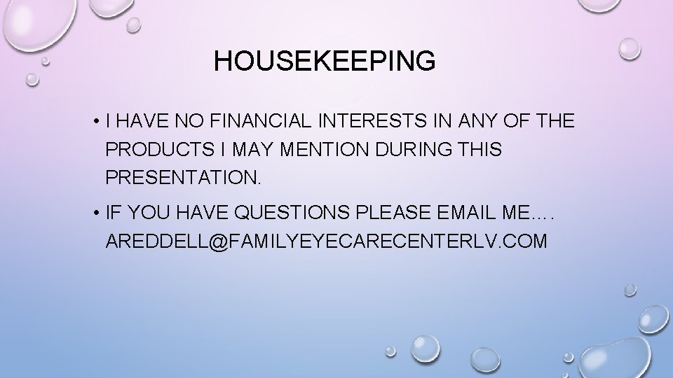 HOUSEKEEPING • I HAVE NO FINANCIAL INTERESTS IN ANY OF THE PRODUCTS I MAY