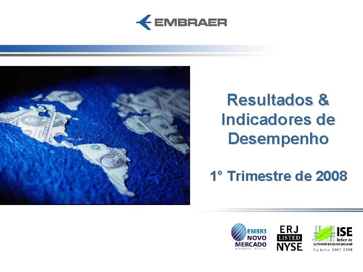 Resultados & Indicadores de Desempenho 1° Trimestre de 2008 
