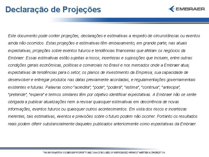 Declaração de Projeções Este documento pode conter projeções, declarações e estimativas a respeito de
