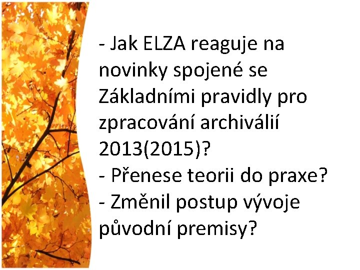 - Jak ELZA reaguje na novinky spojené se Základními pravidly pro zpracování archiválií 2013(2015)?