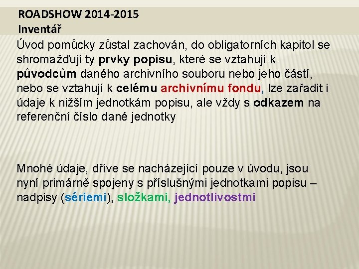 ROADSHOW 2014 -2015 Inventář Úvod pomůcky zůstal zachován, do obligatorních kapitol se shromažďují ty