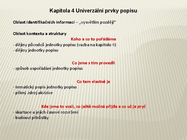 Kapitola 4 Univerzální prvky popisu Oblast identifikačních informací – „vysvětlím později“ Oblast kontextu a