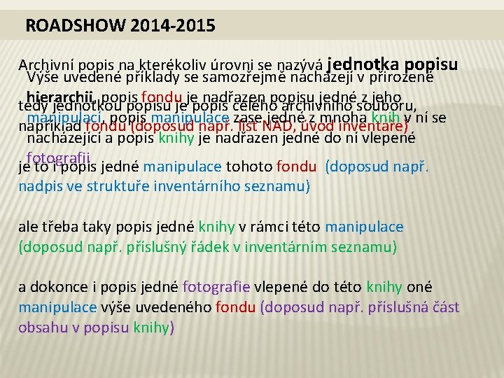 ROADSHOW 2014 -2015 Archivní popis na kterékoliv úrovni se nazývá jednotka popisu Výše uvedené