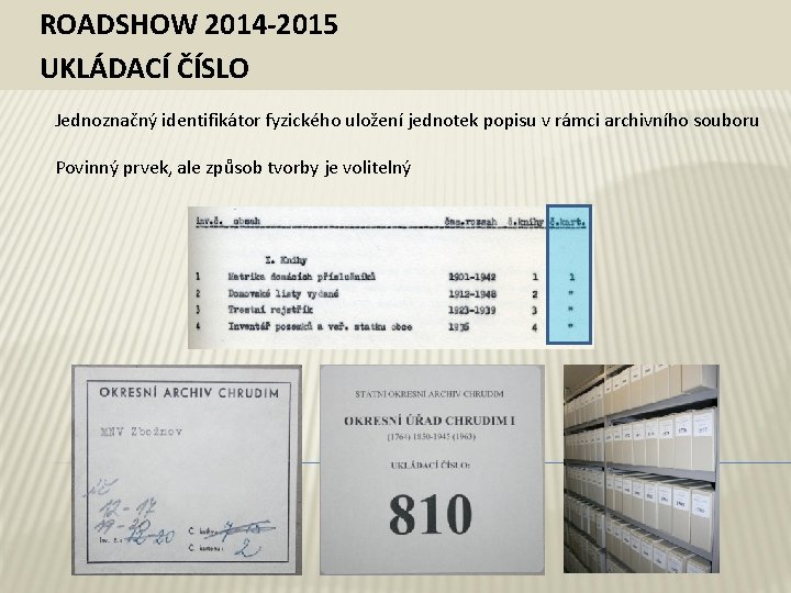 ROADSHOW 2014 -2015 UKLÁDACÍ ČÍSLO Jednoznačný identifikátor fyzického uložení jednotek popisu v rámci archivního