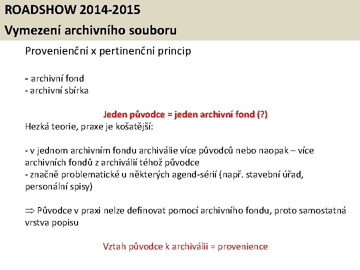ROADSHOW 2014 -2015 Vymezení archivního souboru Provenienční x pertinenční princip - archivní fond -
