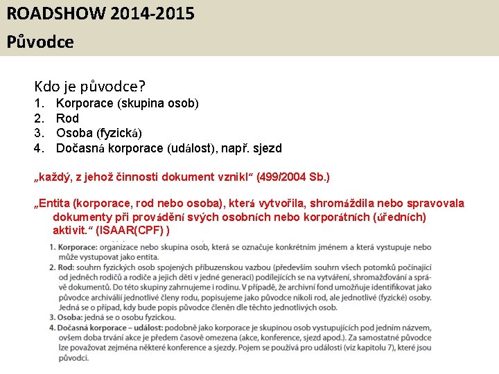 ROADSHOW 2014 -2015 Původce Kdo je původce? 1. 2. 3. 4. Korporace (skupina osob)