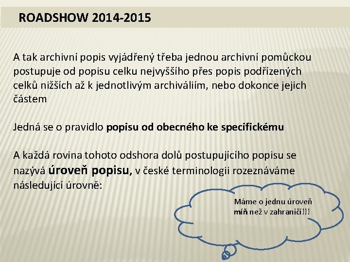 ROADSHOW 2014 -2015 A tak archivní popis vyjádřený třeba jednou archivní pomůckou postupuje od