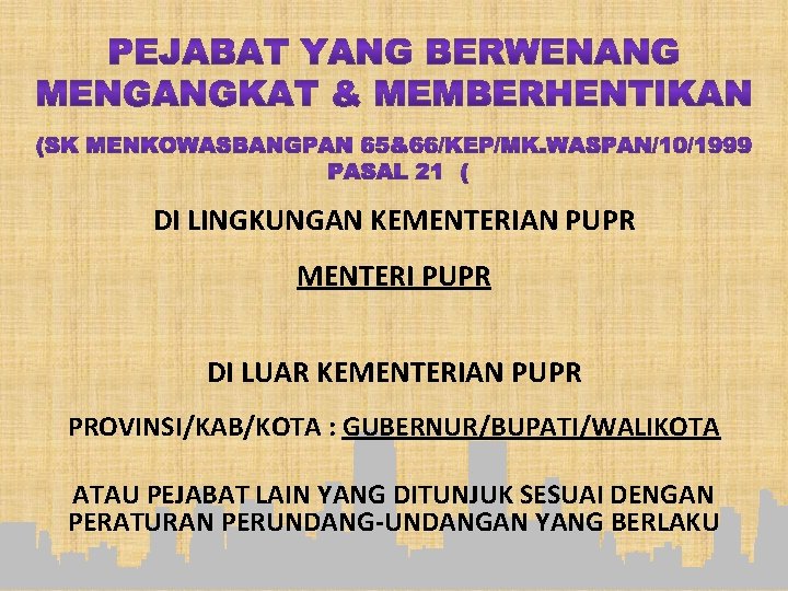 DI LINGKUNGAN KEMENTERIAN PUPR MENTERI PUPR DI LUAR KEMENTERIAN PUPR PROVINSI/KAB/KOTA : GUBERNUR/BUPATI/WALIKOTA ATAU