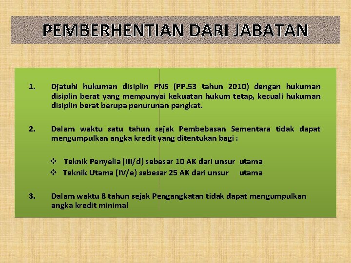 PEMBERHENTIAN DARI JABATAN 1. Djatuhi hukuman disiplin PNS (PP. 53 tahun 2010) dengan hukuman