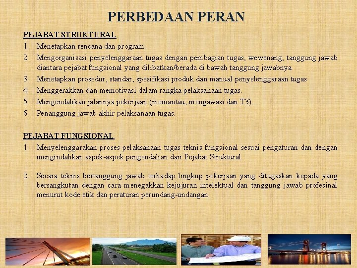 PERBEDAAN PERAN PEJABAT STRUKTURAL 1. Menetapkan rencana dan program. 2. Mengorganisasi penyelenggaraan tugas dengan