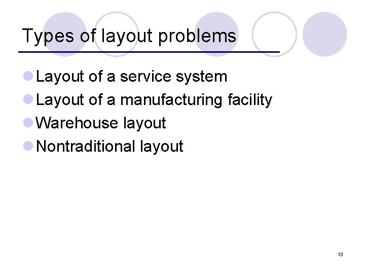 Types of layout problems l Layout of a service system l Layout of a