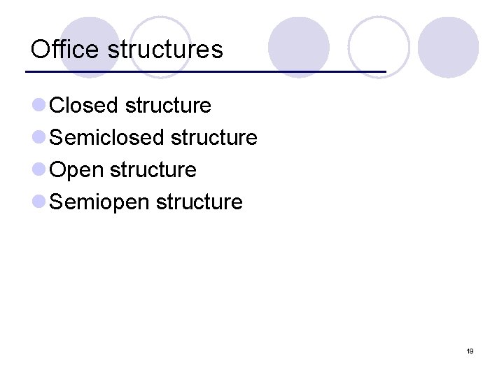 Office structures l Closed structure l Semiclosed structure l Open structure l Semiopen structure