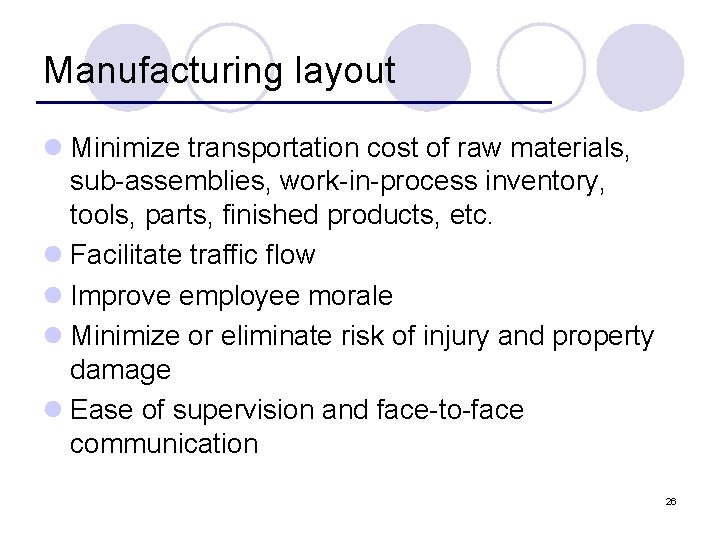 Manufacturing layout l Minimize transportation cost of raw materials, sub-assemblies, work-in-process inventory, tools, parts,