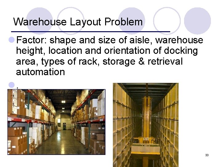 Warehouse Layout Problem l Factor: shape and size of aisle, warehouse height, location and
