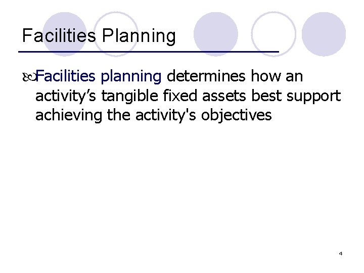 Facilities Planning Facilities planning determines how an activity’s tangible fixed assets best support achieving