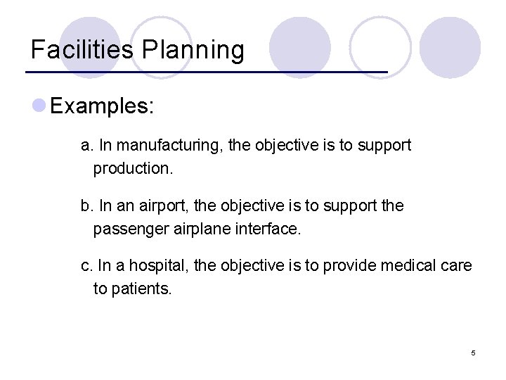 Facilities Planning l Examples: a. In manufacturing, the objective is to support production. b.