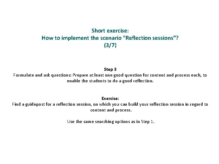 Short exercise: How to implement the scenario “Reflection sessions”? (3/7) Step 3 Formulate and