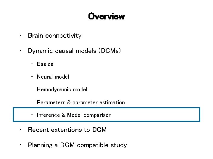 Overview • Brain connectivity • Dynamic causal models (DCMs) – Basics – Neural model