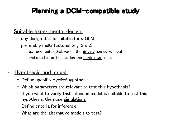 Planning a DCM-compatible study • Suitable experimental design: – any design that is suitable