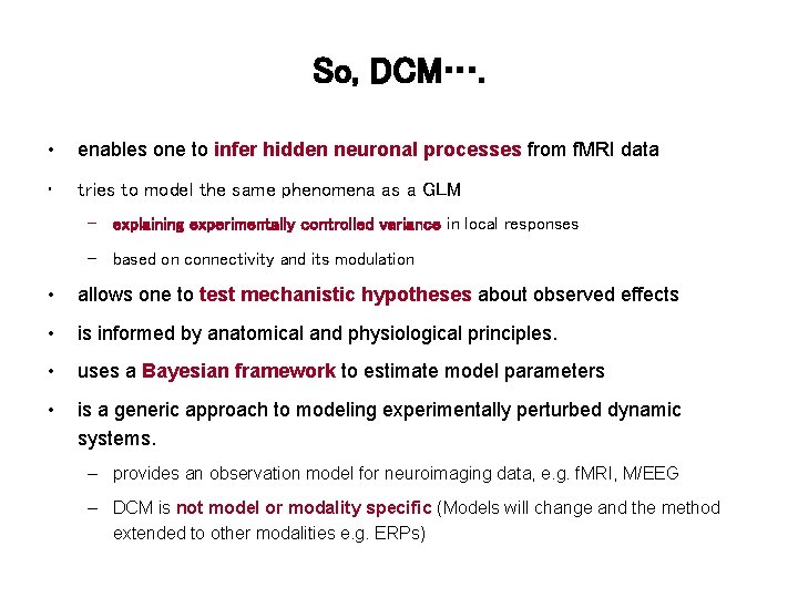 So, DCM…. • enables one to infer hidden neuronal processes from f. MRI data