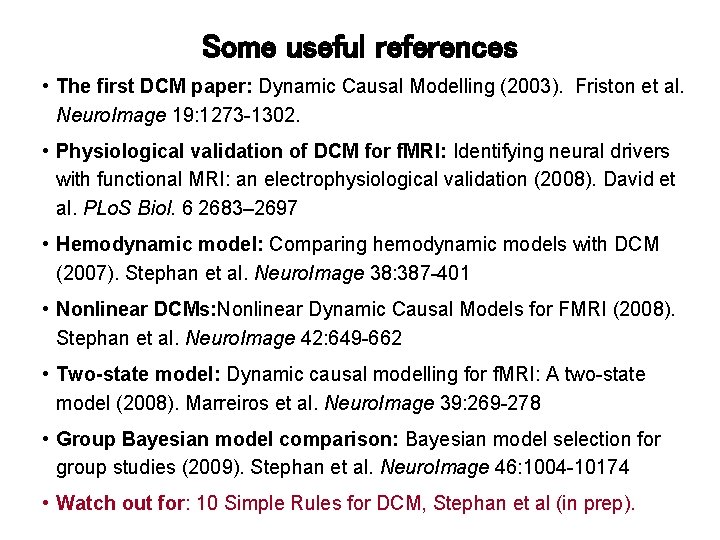 Some useful references • The first DCM paper: Dynamic Causal Modelling (2003). Friston et