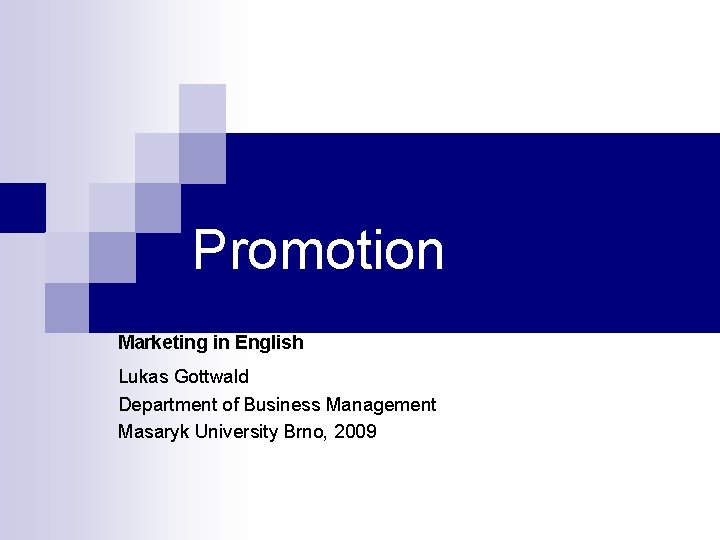 Promotion Marketing in English Lukas Gottwald Department of Business Management Masaryk University Brno, 2009
