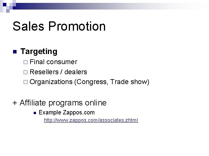 Sales Promotion n Targeting ¨ Final consumer ¨ Resellers / dealers ¨ Organizations (Congress,