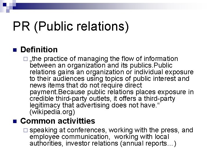 PR (Public relations) n Definition ¨ „the practice of managing the flow of information