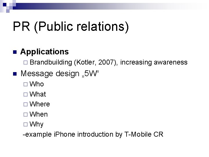 PR (Public relations) n Applications ¨ Brandbuilding n (Kotler, 2007), increasing awareness Message design