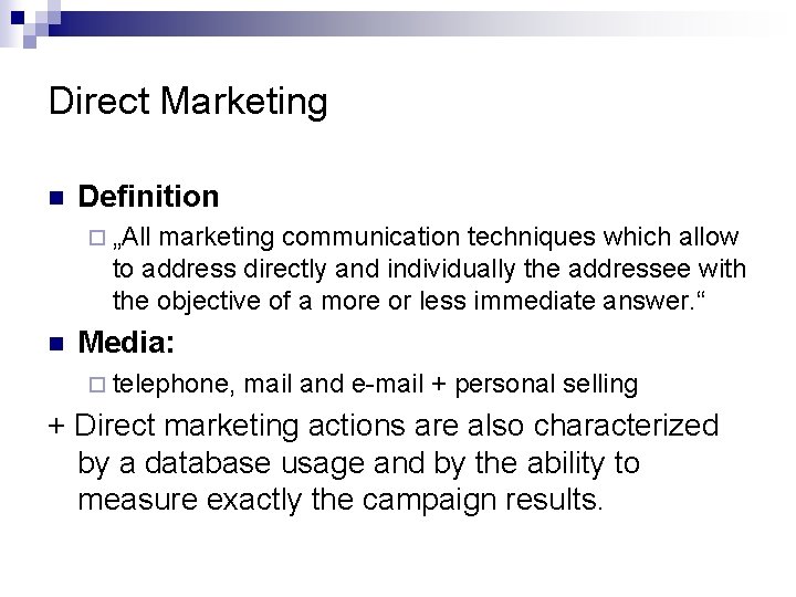 Direct Marketing n Definition ¨ „All marketing communication techniques which allow to address directly