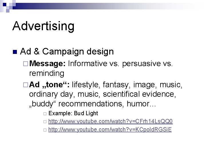 Advertising n Ad & Campaign design ¨ Message: Informative vs. persuasive vs. reminding ¨
