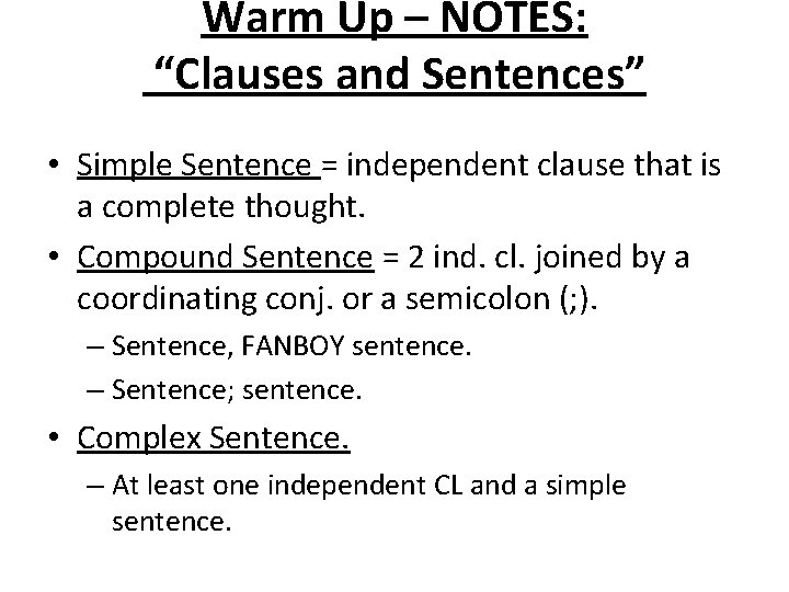 Warm Up – NOTES: “Clauses and Sentences” • Simple Sentence = independent clause that Warm Up – NOTES: “Clauses and Sentences” • Simple Sentence = independent clause that