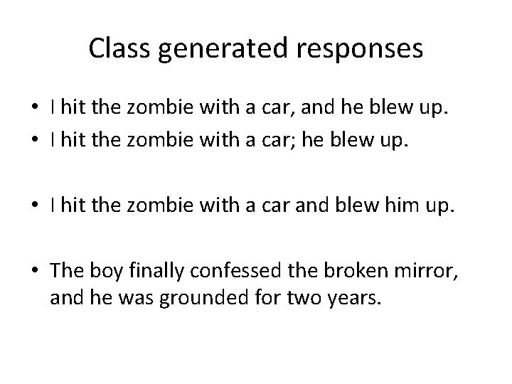 Class generated responses • I hit the zombie with a car, and he blew Class generated responses • I hit the zombie with a car, and he blew