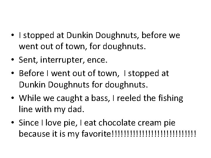 • I stopped at Dunkin Doughnuts, before we went out of town, for • I stopped at Dunkin Doughnuts, before we went out of town, for