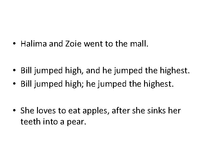 • Halima and Zoie went to the mall. • Bill jumped high, and • Halima and Zoie went to the mall. • Bill jumped high, and