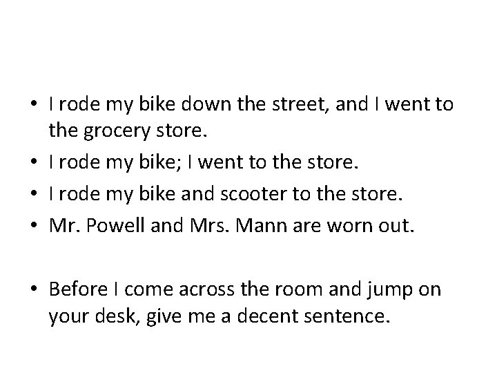 • I rode my bike down the street, and I went to the • I rode my bike down the street, and I went to the