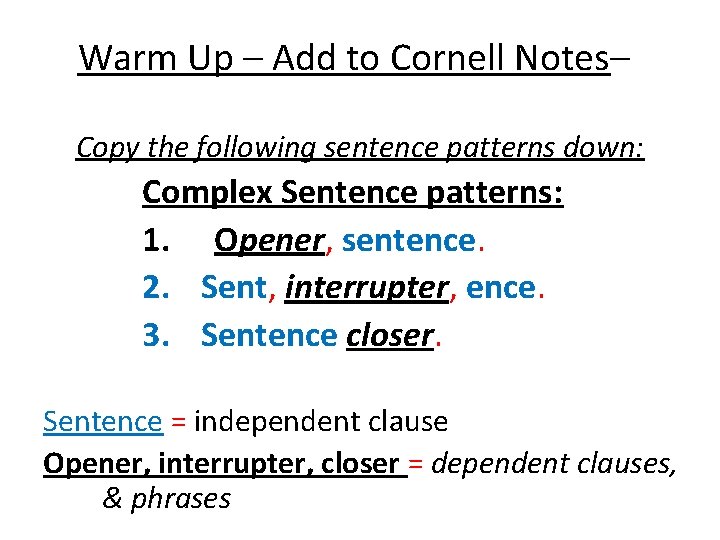 Warm Up – Add to Cornell Notes– Copy the following sentence patterns down: Complex Warm Up – Add to Cornell Notes– Copy the following sentence patterns down: Complex
