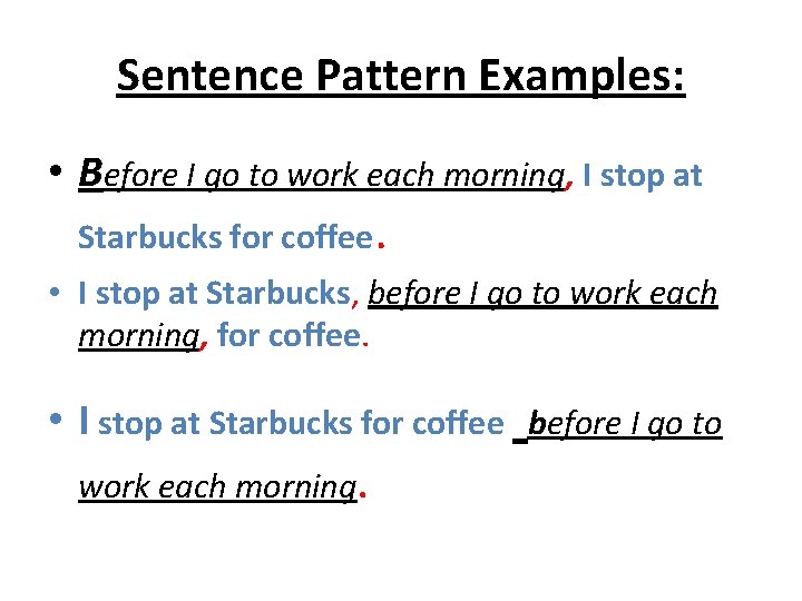 Sentence Pattern Examples: • Before I go to work each morning, I stop at Sentence Pattern Examples: • Before I go to work each morning, I stop at