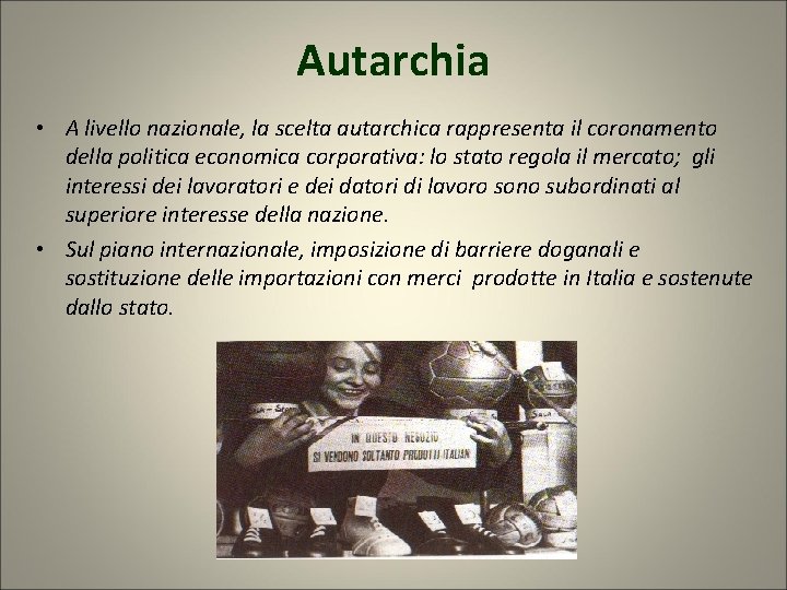 Autarchia • A livello nazionale, la scelta autarchica rappresenta il coronamento della politica economica Autarchia • A livello nazionale, la scelta autarchica rappresenta il coronamento della politica economica