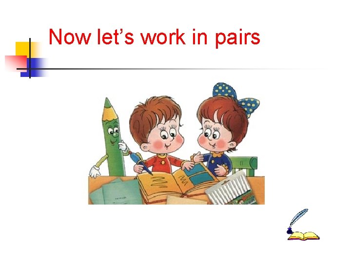 Now let’s work in pairs 