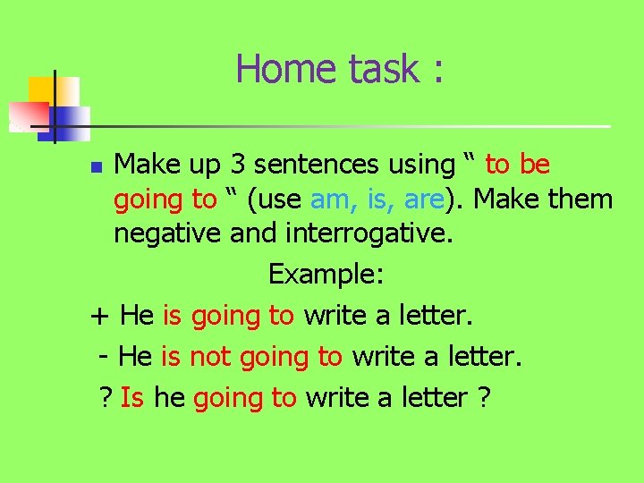 Home task : Make up 3 sentences using “ to be going to “