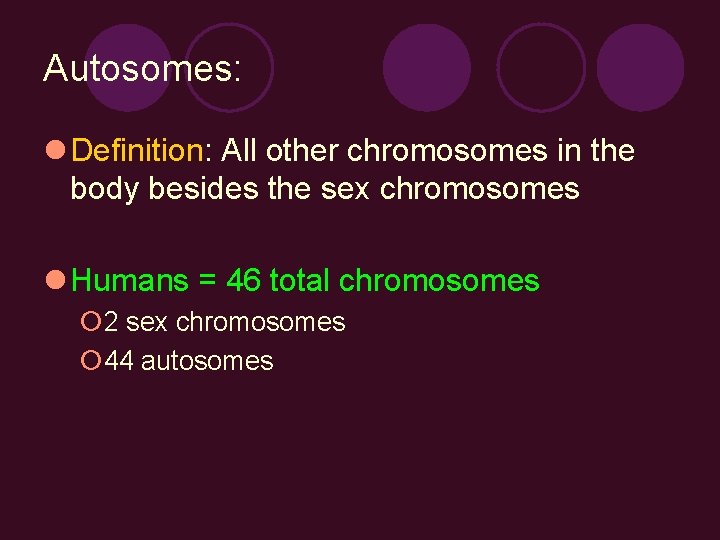 Autosomes: l Definition: All other chromosomes in the body besides the sex chromosomes l