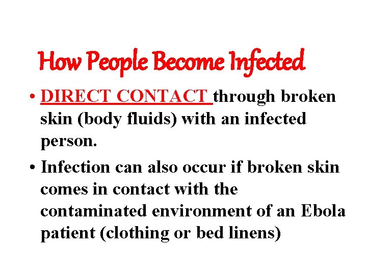 How People Become Infected • DIRECT CONTACT through broken skin (body fluids) with an