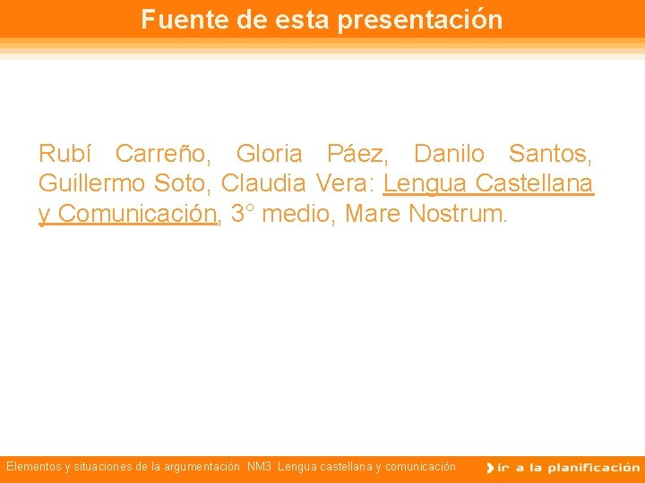 Fuente de esta presentación Rubí Carreño, Gloria Páez, Danilo Santos, Guillermo Soto, Claudia Vera: