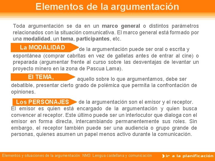 Elementos de la argumentación Toda argumentación se da en un marco general o distintos