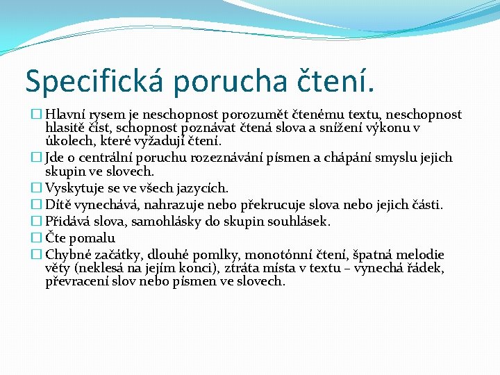 Specifická porucha čtení. � Hlavní rysem je neschopnost porozumět čtenému textu, neschopnost hlasitě číst,