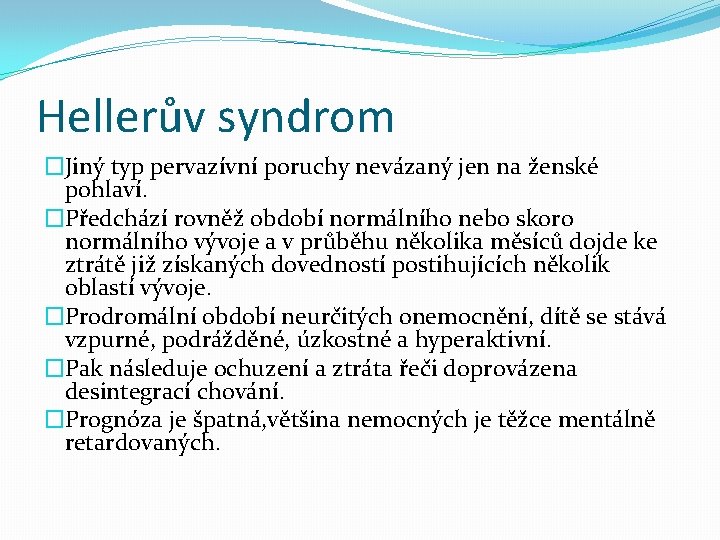 Hellerův syndrom �Jiný typ pervazívní poruchy nevázaný jen na ženské pohlaví. �Předchází rovněž období