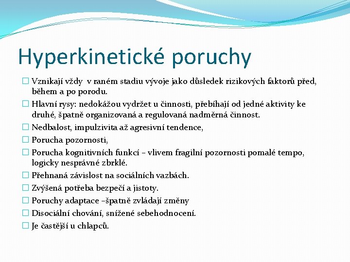 Hyperkinetické poruchy � Vznikají vždy v raném stadiu vývoje jako důsledek rizikových faktorů před,